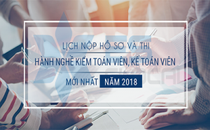Lịch nộp hồ sơ và  thi chứng chỉ hành nghề  Kiểm toán viên, Kế toán viên MỚI NHẤT năm 2018