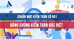 Chuẩn mực kiểm toán số 501: Bằng chứng kiểm toán đối với các khoản mục và sự kiện đặc biệt