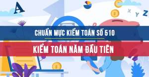 Chuẩn mực kiểm toán số 510: Kiểm toán năm đầu tiên - Số dư đầu kỳ