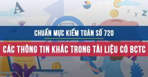 Chuẩn mực kiểm toán số 720  về Các thông tin khác trong tài liệu có BCTC đã được kiểm toán