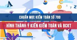 Chuẩn mực kiểm toán số 700 về Hình thành ý kiến kiểm toán  và báo cáo kiểm toán về báo cáo tài chính