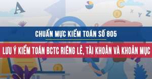 Chuẩn mực kiểm toán số 805 về Lưu ý khi kiểm toán BCTC riêng lẻ, tài khoản và khoản mục