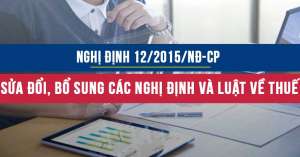 Nghị định số 12/2015/NĐ-CP sửa đổi bổ sung các Nghị định và Luật về Thuế