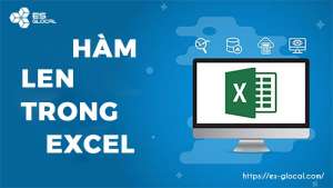 Hàm LEN là gì? Hướng dẫn cách sử dụng hàm LEN trong Excel