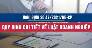 Nghị định 47/2021/NĐ-CP quy định chi tiết về Luật doanh nghiệp