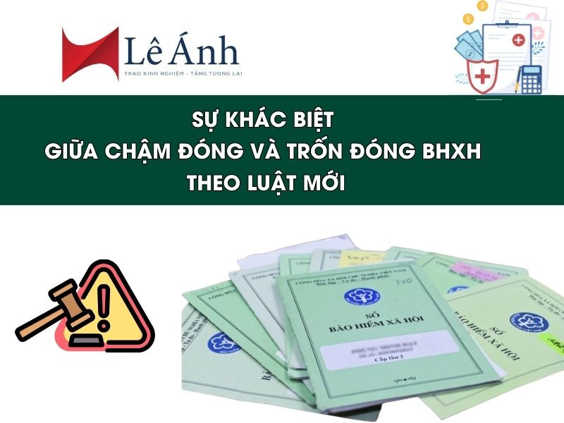 Sự Khác Biệt Giữa Chậm Đóng và Trốn Đóng BHXH Theo Luật Mới