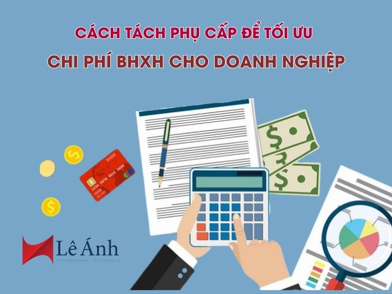 Trong bối cảnh chi phí lao động ngày càng gia tăng, nhiều doanh nghiệp quan tâm đến cách tách phụ cấp để tối ưu chi phí BHXH mà vẫn đảm bảo quyền lợi cho người lao động.