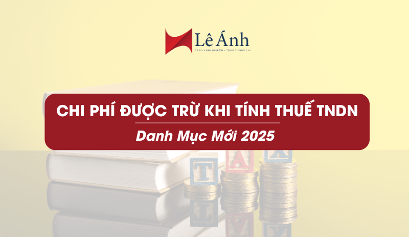 Chi Phí Được Trừ Khi Tính Thuế TNDN