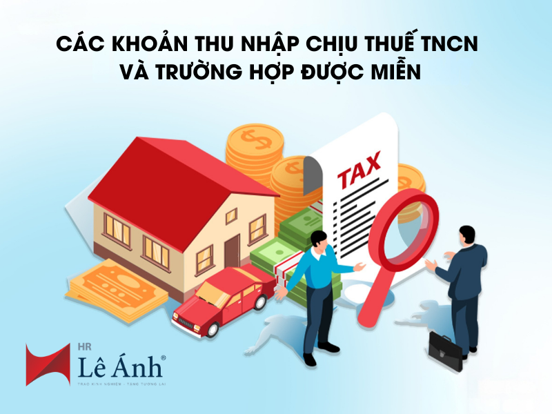 Các Khoản Thu Nhập Chịu Thuế TNCN Và Trường Hợp Được Miễn