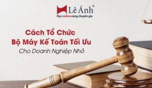 cach-to-chuc-bo-may-ke-toan-toi-uu-cho-doanh-nghiep-nho-min