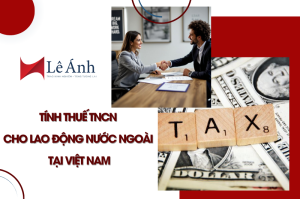 tinh-thue-tncn-cho-lao-dong-nuoc-ngoai-tai-viet-nam