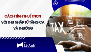 cach-tinh-thue-tncn-voi-thu-nhap-tu-tang-ca-va-thuong-min