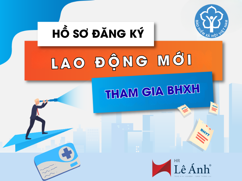Hồ Sơ Đăng Ký Lao Động Mới Tham Gia BHXH