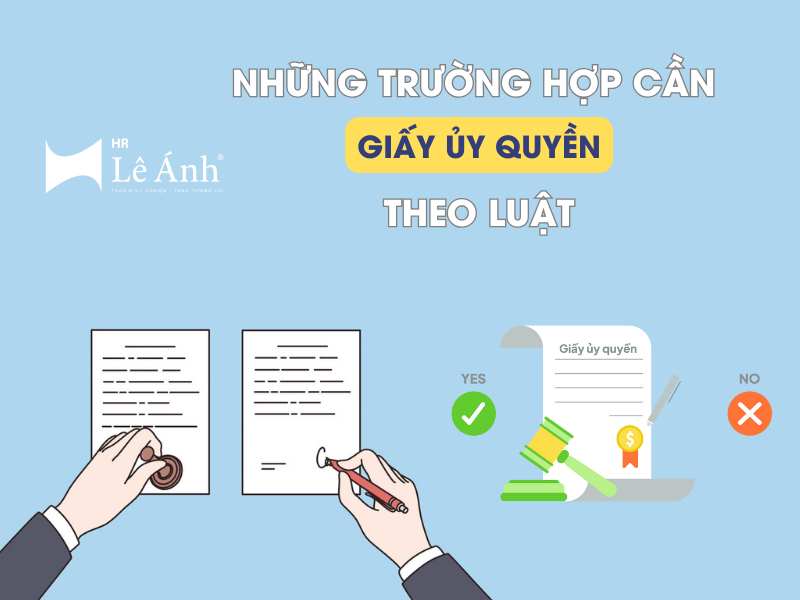 Những Trường Hợp Cần Giấy Ủy Quyền Theo Luật [Mới Nhất]