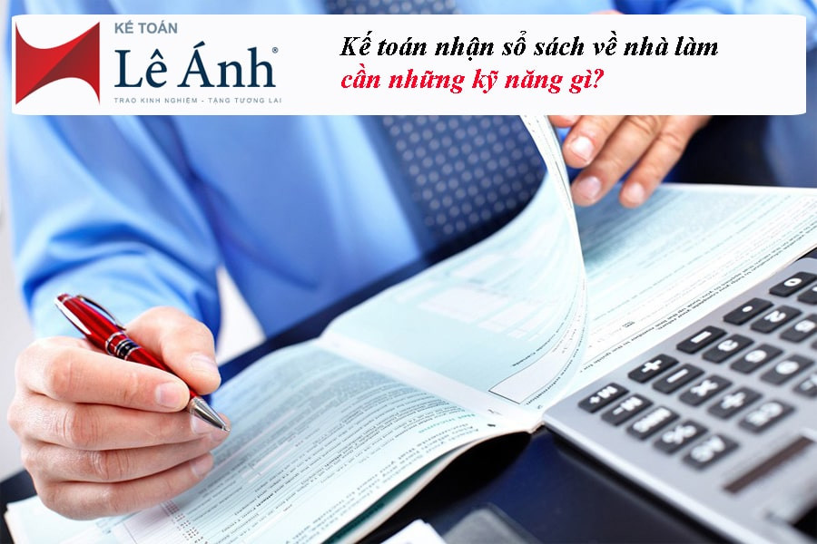 Kế toán nhận sổ sách về nhà làm cần những kỹ năng gì