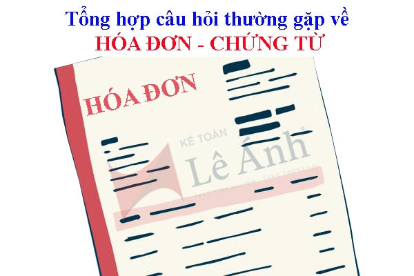 Tổng hợp câu hỏi thường gặp về hóa đơn chứng từ