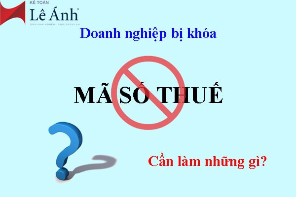 Xử lý trường hợp doanh nghiệp bị khóa mã số thuế
