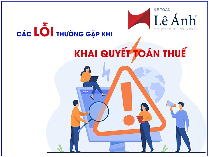 08 lỗi thường gặp khi khai quyết toán thuế