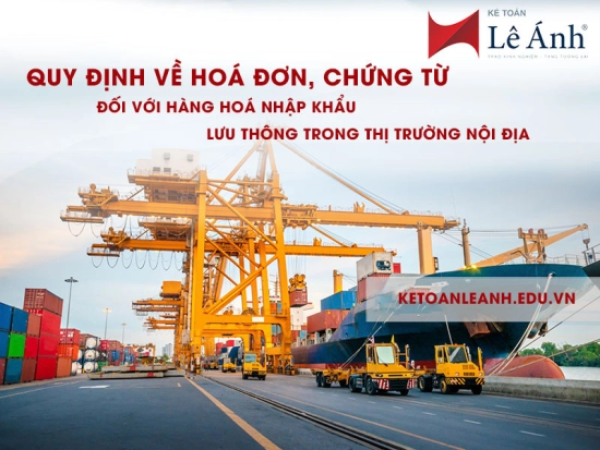 quy-dinh-ve-hoa-don-chung-tu-doi-voi-hang-hoa-nhap-khau-luu-thong-tren-thi-truong-noi-dia