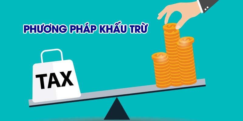 Tính thuế giá trị gia tăng theo phương pháp khấu trừ