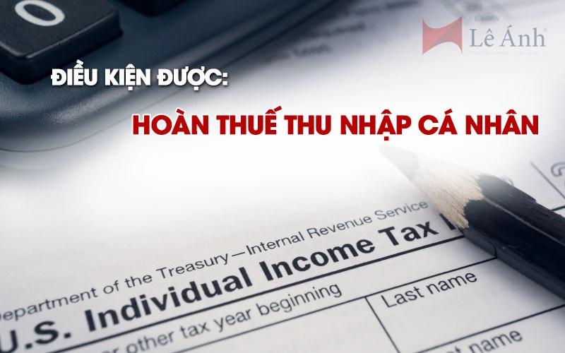 Điều kiện được hoàn thuế thu nhập cá nhân