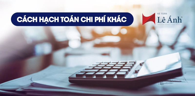 Cách hạch toán chi phí khác