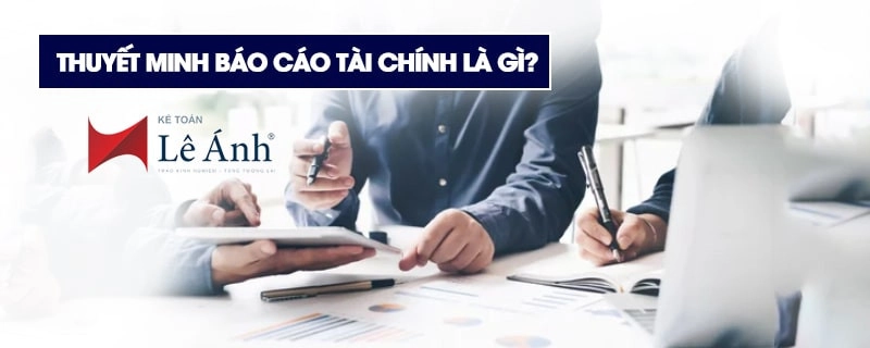 Thuyết minh báo cáo tài chính là gì