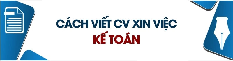 Cách viết CV xin việc kế toán