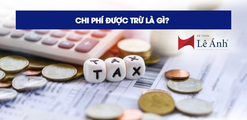 Chi phí được trừ là gì?