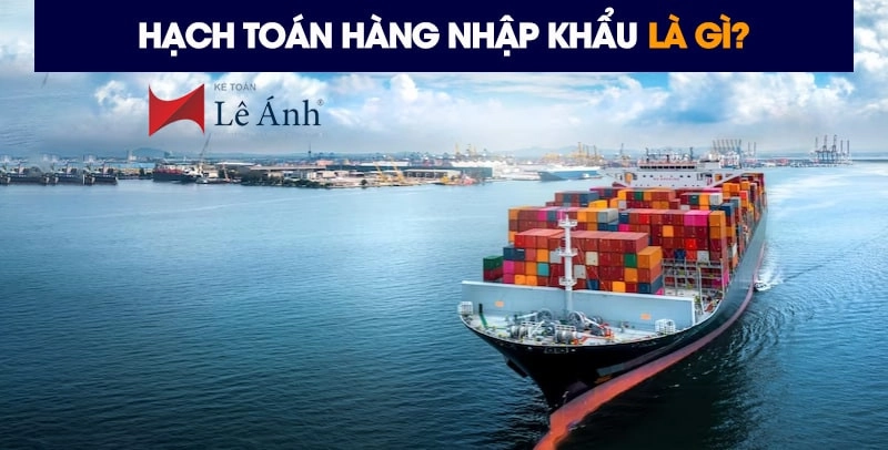 Hạch toán hàng nhập khẩu là gì?