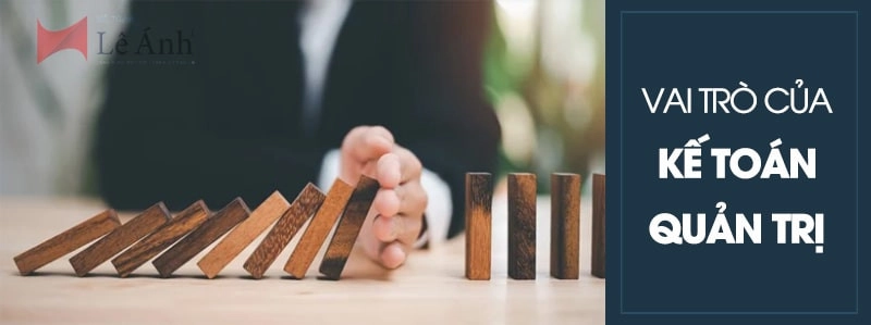 Vai trò của kế toán quản trị là gì