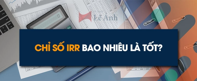 Chỉ số irr bao nhiêu là tốt
