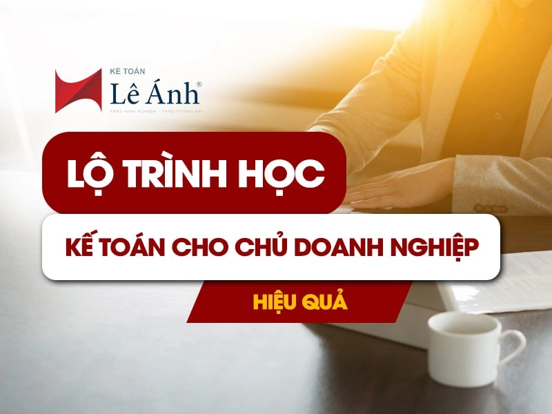 Lộ trình học kế toán cho chủ doanh nghiệp