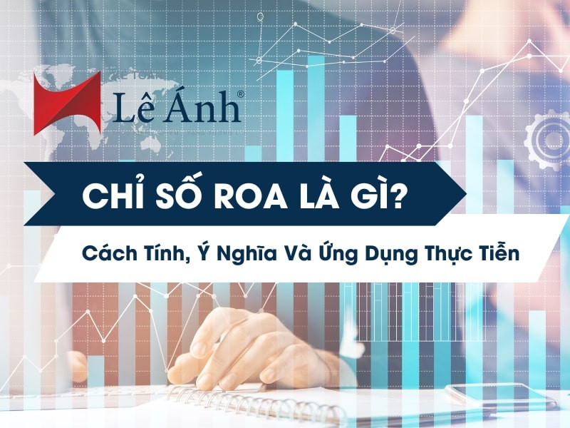 Chỉ Số ROA Là Gì? Cách Tính, Ý Nghĩa Và Ứng Dụng Thực Tiễn