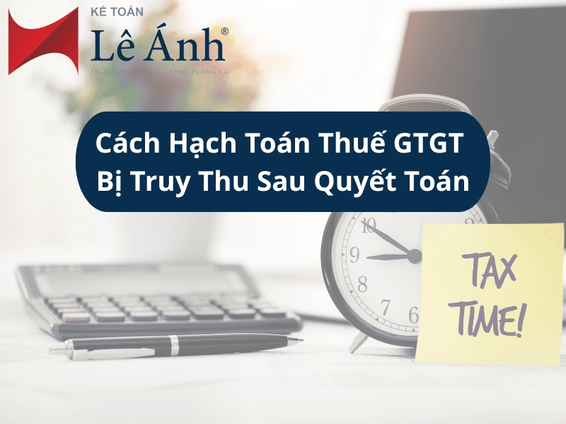 cach-hach-toan-thue-gtgt-bi-truy-thu-sau-quyet-toan-min