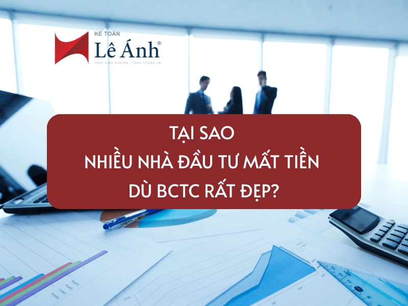 Tại sao nhiều nhà đầu tư mất tiền dù BCTC rất đẹp
