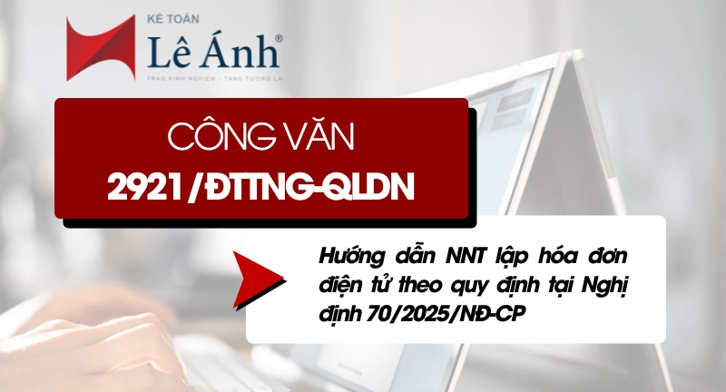 Công Văn 2921/ĐTTNG-QLDN: Hướng dẫn NNT lập hóa đơn điện tử theo quy định tại Nghị định 70/2025/NĐ-CP