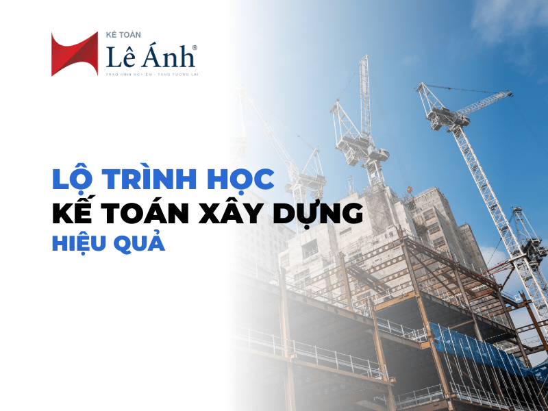 Lộ Trình Học Kế Toán Xây Dựng Hiệu Quả