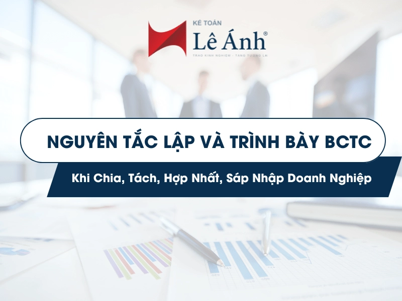 Nguyên Tắc Lập Và Trình Bày Báo Cáo Tài Chính Khi Chia, Tách, Hợp Nhất, Sáp Nhập Doanh Nghiệp