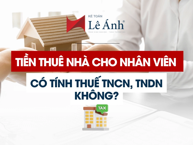 tien-thue-nha-cho-nhan-vien-co-tinh-thue-tncn-tndn-khong