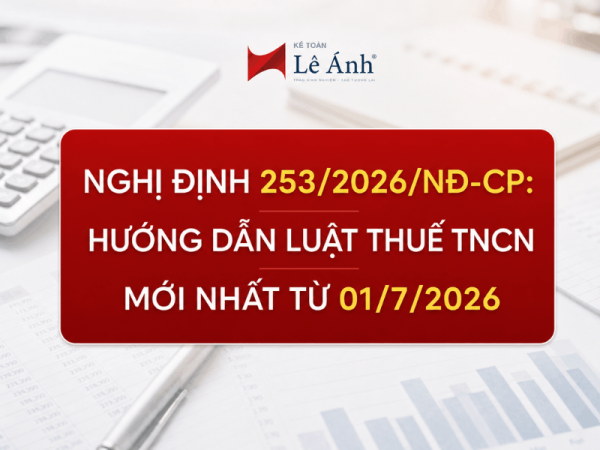 Nghị định 253/2026/NĐ-CP là văn bản trọng tâm định hình cách tính thuế TNCN từ 01/7/2026