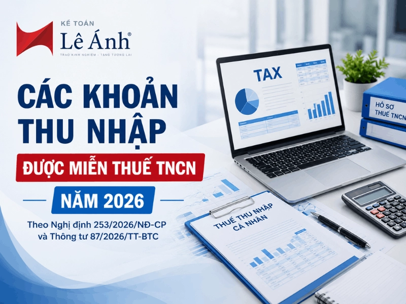 các khoản thu nhập được miễn thuế TNCN năm 2026 theo Nghị định 253/2026/NĐ-CP và Thông tư 87/2026/TT-BTC