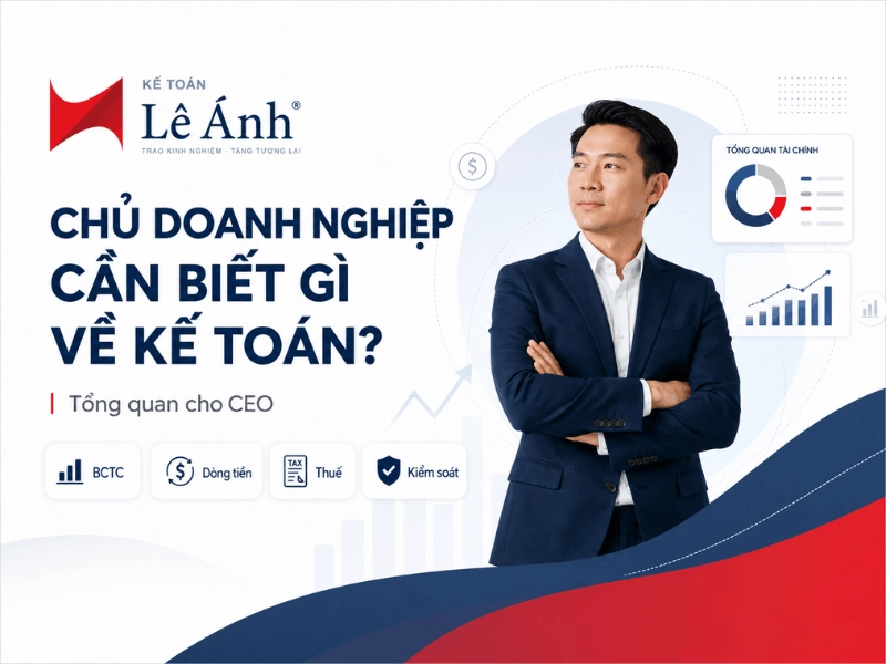 Chủ doanh nghiệp cần biết gì về kế toán để quản lý doanh nghiệp