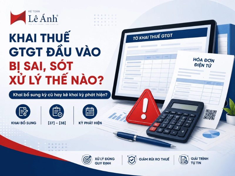 Khai thuế GTGT đầu vào bị sai sót và cách xác định khai bổ sung hay kê khai kỳ phát hiện