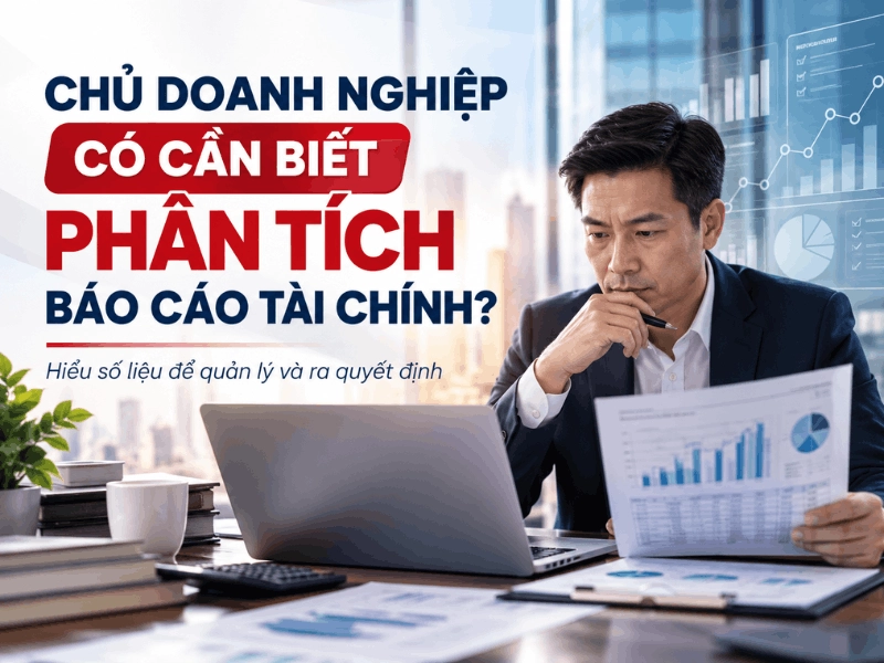 Chủ doanh nghiệp có cần biết phân tích báo cáo tài chính
