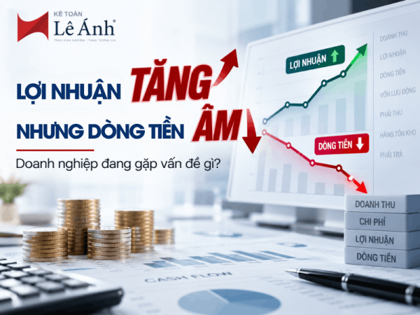 Lợi nhuận tăng nhưng dòng tiền âm – doanh nghiệp đang gặp vấn đề gì