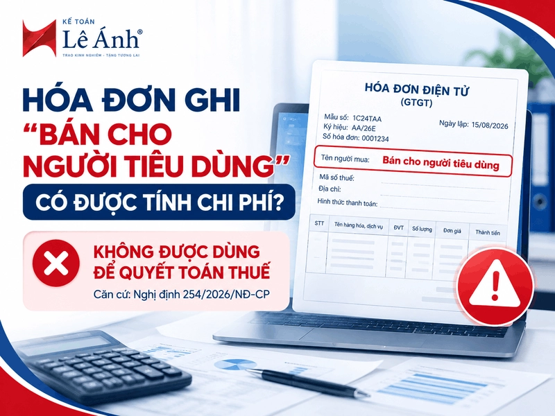 Hóa đơn ghi Bán cho người tiêu dùng có được tính vào chi phí được trừ theo Nghị định 254/2026/NĐ-CP không?