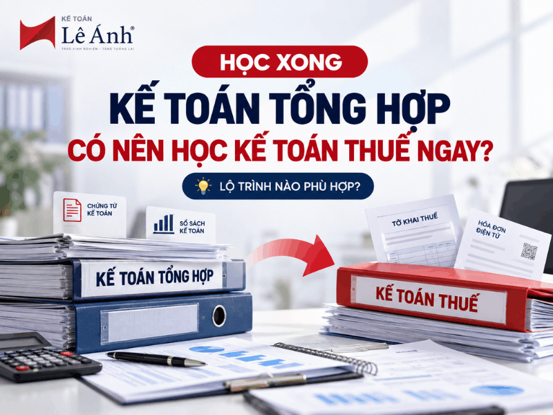 Học xong Kế toán Tổng hợp có nên học Kế toán Thuế ngay