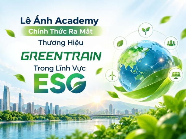 Lê Ánh Academy Chính Thức Ra Mắt Thương Hiệu Greentrain Trong Lĩnh Vực ESG