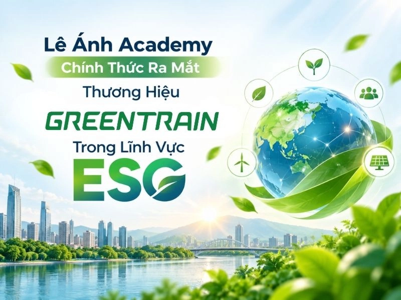 Lê Ánh Academy Chính Thức Ra Mắt Thương Hiệu Greentrain Trong Lĩnh Vực ESG